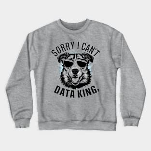 Sorry i can't Data King Crewneck Sweatshirt